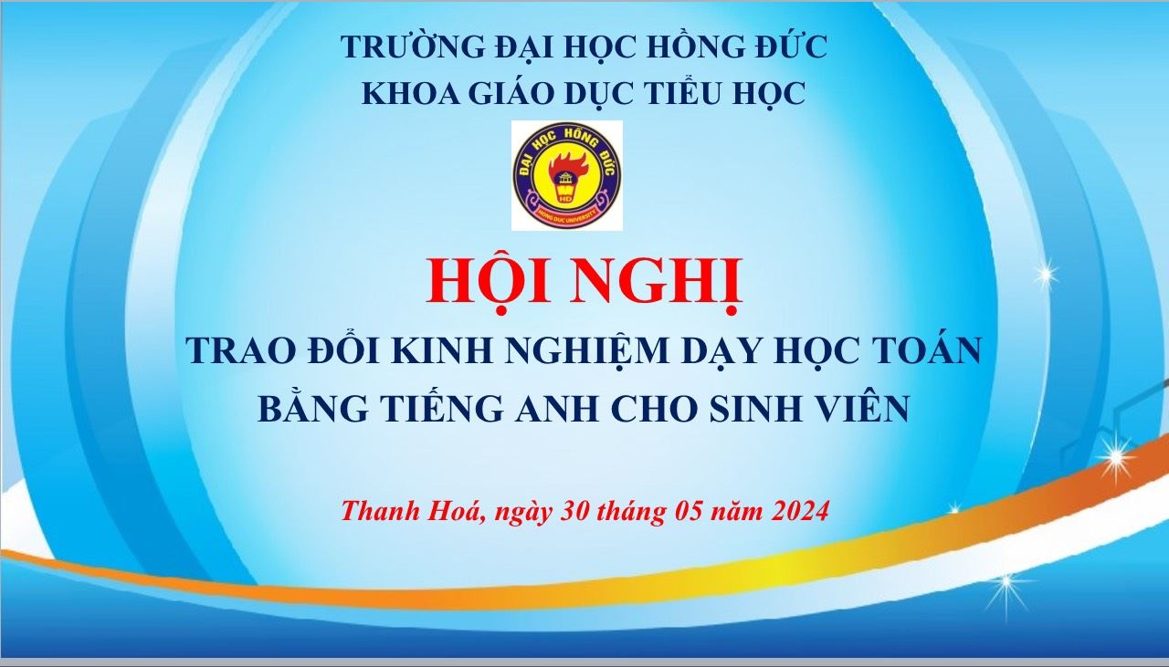 HỘI NGHỊ "TRAO ĐỔI KINH NGHIỆM DẠY HỌC TOÁN BẰNG TIẾNG ANH" CHO SINH VIÊN NĂM HỌC 2023- 2024 